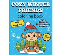 Cozy Winter Friends Coloring Book: Cute Animals Dressed For Winter For Ages 3-5