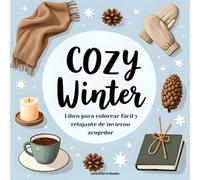 Cozy Winter - Libro para colorear fácil y relajante de invierno mágico y acogedor: Dibujos sencillos fáciles y adorables - nieve, chocolate caliente y calma para colorear para adultos y jóvenes