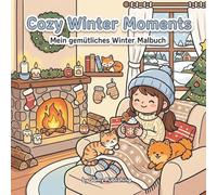 Cozy Winter Moments - Mein gemütliches Winter Malbuch: 40 detailreiche Ausmalbilder mit winterlichen Wohlfühl-Szenen voller Gemütlichkeit zum ... (Frühling, Sommer, Herbst, Winter))