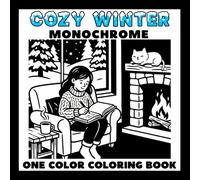 Cozy Winter Monochrome Coloring Book: Quiet your thoughts. Unwind with 50 cozy winter monochrome scenes for teens & adults - fireside moments, quiet ... you need is one color. (One-Color Wonders)