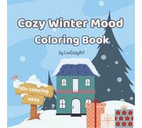 Cozy Winter Mood Coloring Book: 50+ Cozy scenes to Warm Your Heart