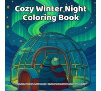 Cozy Winter Night: Relaxing Winter Coloring Book for Adults and Teens - Easy and Cozy Scenes with Snowy Cabins, Peaceful Forest Nights, Cute Animals, ... Relief, and Creative Fun for Cold Evenings