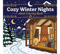 Cozy Winter Nights: Adult Coloring Book: Stress-Relieving Coloring Pages Featuring Snowy Cabins, Peaceful Winter Forests & Serene Nature Scenes - A Mindful Escape for Adults
