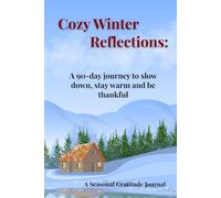 Cozy Winter Reflections: A Seasonal Gratitude Journal: A 90 day journey to slow down, stay warm and be thankful