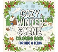 Cozy Winter Scene Coloring Book for Kids & Teens: Relaxing Winter Coloring Pages with Snowy Landscapes & Peaceful Nature Scenes | Fun & Easy Holiday Coloring for Stress Relief