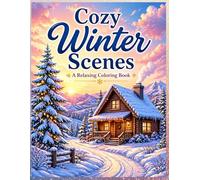 Cozy Winter Scenes Coloring Book for Adults: Relaxing Cozy Cabins, Snowy Landscapes and Peaceful Winter Scenes for Stress Relief and Mindfulness