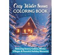 Cozy Winter Scenes Coloring Book: Relaxing Holiday Pages of Snowy Cabins, Villages, and Winter Fun (Vol. 6)