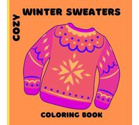 Cozy Winter Sweaters Coloring Book: Over 20 Cozy Sweater Designs - Perfect for all Ages from Toddler to Teen to Adult - Relaxing Coloring