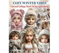 Cozy Winter Vibes Cut Out and Collage Ephemera Book for Junk Journals: 200+ Images Of Kids, Couples, Gnomes, Houses, Nature & More for Scrapbook, Mixed Media, Paper Crafts and Artist Trading Cards