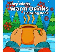 Cozy Winter Warm Drinks: A Relaxing Winter Coloring Book with Hot Cocoa, Tea, Coffee, Mulled Wine, Cozy Hygge Scenes, Fireplace Moments, Knitted ... - For Adults, Teens, and Kids Ages 8 and Up