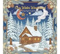 Cozy Winter Wonderland Coloring Book for Adults & Teens: 40 Relaxing Winter Scenes, Snowy Cabins, Frosty Forests & Cozy Moments to Warm Your Heart