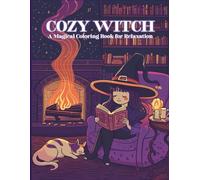 Cozy Witch: A Magical Coloring Book for Relaxation: Charming Witchy Moments with Cats for Stress Relief and Creative Fun