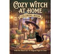 Cozy Witch at Home Coloring Book: A Cozy Fantasy Coloring Book with a Witch and Her Black Cat - 41 Magical Pages to Color (Enchanted Cozy Escapes)