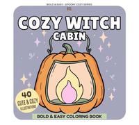 Cozy Witch Cabin Coloring Book: Bold and Easy Magical Scenes with Cute Potion Cauldrons, Pumpkin Lanterns, and Cottagecore Witchy Vibes for Relaxation