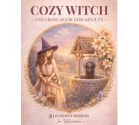 Cozy Witch Coloring Book for Adults: Cottagecore Witchy Scenes, Magical Interiors, Relaxing Coloring Pages for Stress Relief, Mindfulness & Anxiety Relief (Elegant Relaxation Coloring Books)
