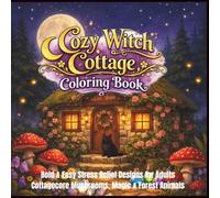 Cozy Witch Cottage Coloring Book: 50 Bold & Easy Cottagecore Illustrations for Adults and Beginners