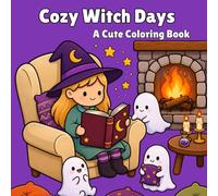 Cozy Witch Days: A Cute Coloring Book with Cozy Witch Scenes, Friendly Ghosts, Cats, Pumpkins and Magical Moments