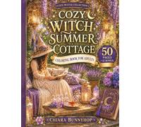 Cozy Witch Summer Garden: Adult Coloring Book with Magical Cottage Gardens, Lavender Flowers, Witchy Summer Scenes, Cozy Relaxing Pages, 50 Designs ... Witchy Summer (Cozy Witch Cottage Collection)