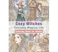 Cozy Witches Coloring Book for Adults: Everyday Magical Life: Relaxing Cozy Witch Daily Life Scenes, Self-Care, Home Moments and Simple Magical Living ... Relief and Mindfulness (Cozy Witches Series)