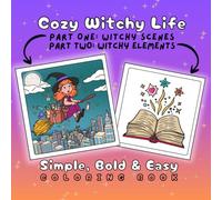 Cozy Witchy Life | Coloring Book for Adults, Teens & Kids: Cute & Adorable Scenes from a Witch’s Life | Easy to Draw Witch Elements, Big Images, Bold Clean Lines