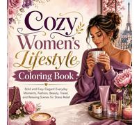 Cozy Women Lifestyle Coloring Book: Elegant Self-Care, Fashion Moments, Coffee Breaks, Travel Scenes, and Relaxing Daily Life for Adults (Cozy Line Studio Collection)