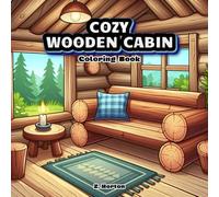 Cozy Wooden Cabin: A Coloring Book for Adults and Teens Featuring Bold&Easy Designs of Simple Beds Comfortable Armchairs Rustic Fireplaces and ... Ideal for Relaxation(Cozy Spaces Coloring)