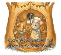 Cozy Woodland Animal Homes Coloring Book: Heartwarming Forest Animals in Cozy Miniature Homes for Relaxation & Stress Relief (Cozy Critter Collection)
