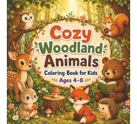 Cozy Woodland Animals Coloring Book for Kids Ages 4-8: Fun and Easy Forest Animal Coloring Pages Featuring Cute Foxes, Bears, Bunnies, Deer, Owls, and ... Creativity, Relaxation, and Screen-Free Fun