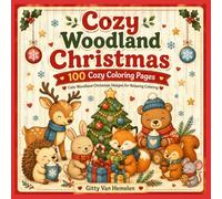 Cozy Woodland Christmas: 100 Cozy Coloring Pages | Cute Woodland Animals, Relaxing Christmas Scenes, Bold & Easy Designs for Kids, Teens, Adults & Seniors