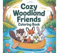 Cozy Woodland Friends Coloring Book: 50+ Cute Forest Animals and Adorable Woodland Creatures in Peaceful Nature Scenes - Featuring Foxes, Bunnies, ... Adults (Cozy Animal Friends Coloring Series)