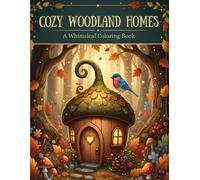 Cozy Woodland Homes: A Whimsical Coloring Book of Acorn Cottages, Mushroom Houses, and Magical Forest Scenes