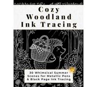 Cozy Woodland Ink Tracing: 30 Whimsical Summer Scenes for Metallic Pens & Black Page Ink Tracing (Bramble & Bloom Books)