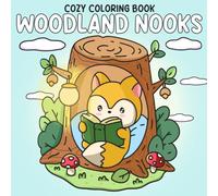 Cozy Woodland Nooks Coloring Book: Tranquil Forest Retreat Coloring Pages and Charming Hideaways, Mossy Cottages, and Enchanting Tree Hollow Homes for All Ages Relaxation