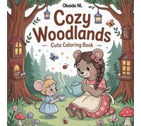 Cozy Woodlands Cute Coloring Book: 25 Simple and Adorable Forest Scenes featuring Cute Animals, Cozy Cottages, and Enchanting Nature for Stress Relief and Relaxation