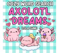 Cozy Word Search Axolotl Dreams: A Bold and Fun Word Search Puzzle for Coloring And Relaxing, for Adults and Children (Bold And Fun Colouring Word Searches)