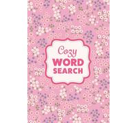 Cozy Word Search For Teens and Adults: A Bouquet of 100 Mindful Puzzles to Nourish Your Soul and Spark Joy
