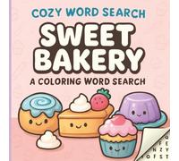 Cozy Word Search Sweet Bakery: A Fun and Cozy Coloring Word Search for Relaxation and Stress Relief (Adorable & Comfy Colouring Word Searches)