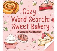 Cozy Word Search Sweet Bakery: A Fun and Cozy Coloring Word Search for Relaxation and Stress Relief (Adorable & Comfy Colouring Word Searches)