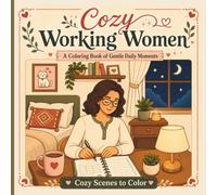 Cozy Working Women Coloring Book: Relaxing Daily Routine Scenes for Adults Featuring Self Care, Home, Work, Cafe, and Cozy Moments