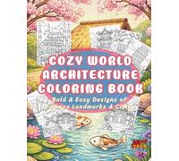 Cozy World Architecture Coloring Book: Bold and Easy Designs of Famous Landmarks and Cities for Relaxation and Stress Relief for Adults & Teens