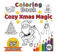 Cozy Xmas Magic Coloring Book: A Festive Christmas Coloring Book for All Ages. 55x Merry Designs - Santa, Christmas Trees, Christmas markets, Cozy ... for Relaxation & Creativity in the Holidays!