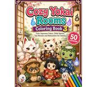 Cozy Yokai Rooms Coloring Book 3: Cute Japanese Yokai, Chibi Spirits, Tea Houses and Relaxation for Adults