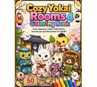 Cozy Yokai Rooms Coloring Book 4: Cute Japanese Yokai, Chibi Spirits, Tea Houses and Relaxation for Adults