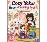 Cozy Yokai Rooms Coloring Book 5: Cute Japanese Spirits, Chibi Fantasy Scenes and Relaxation for Adults