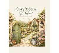 CozyBloom Gardens: A Relaxing Garden Coloring Book for Adults: Peaceful Cottage Gardens, Cozy Nature Scenes, and Creative Moments for Stress Relief (Cozy Studio Cozy Coloring Series)