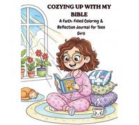 COZYING UP WITH MY BIBLE: A Colouring & Reflection Journal For Teen Girls Growing in Faith, Confidence and God's Truth for Age 9-14