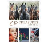 CP Treasures, Volume 10: Colored Pencil Masterworks from Around the Globe