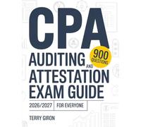 CPA Auditing and Attestation Exam Guide 2026/2027 for Everyone: Explore 900 Practice Questions Featuring Detailed Answers