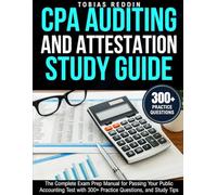 CPA AUDITING AND ATTESTATION STUDY GUIDE: The Complete Exam Prep Manual for Passing Your Public Accounting Test with 300+ Practice Questions, and Study Tips