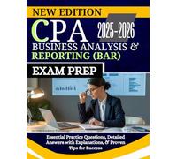 CPA BUSINESS ANALYSIS AND REPORTING (BAR) EXAM PREP 2025-2026: Essential Practice Questions, Detailed Answers with Explanations, & Proven Tips for Success (The Ultimate CPA Success Suite)